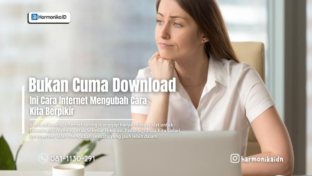 Bukan Cuma Download, Ini Cara Internet Mengubah Cara Kita Berpikir
