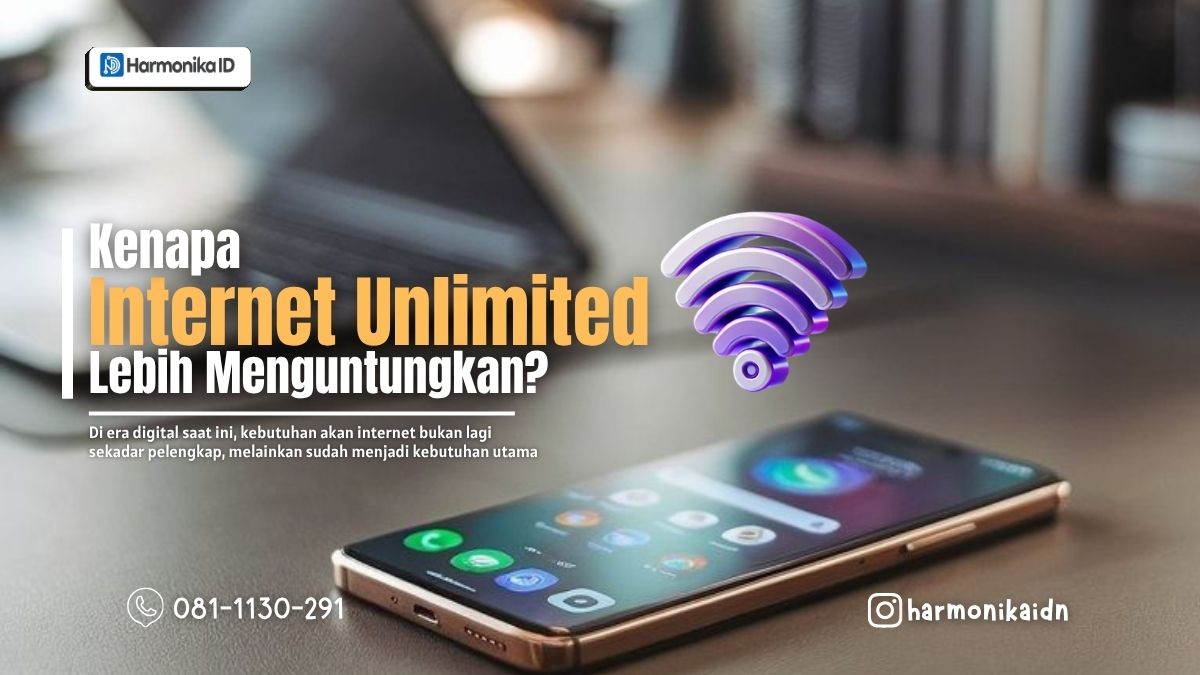 Kenapa Internet Unlimited Lebih Menguntungkan? Solusi Cerdas Bersama Harmonika.ID