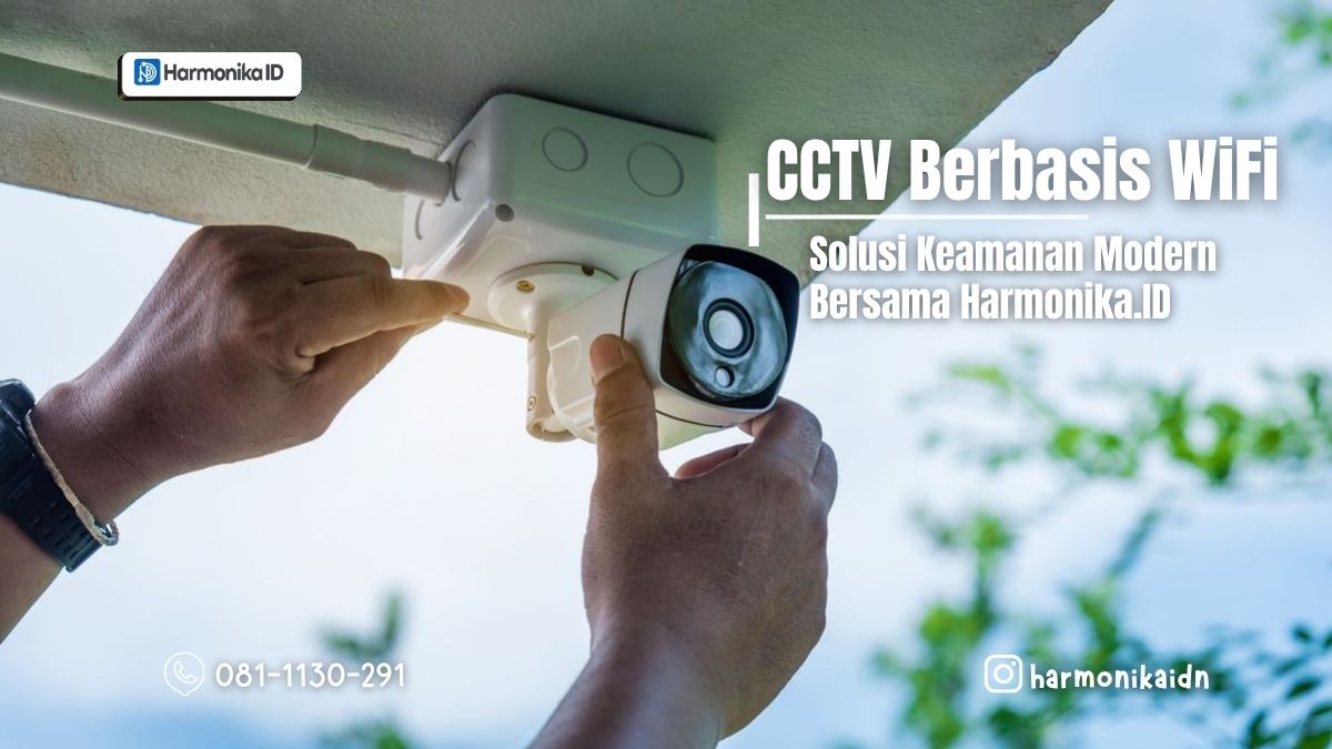  CCTV Berbasis WiFi: Solusi Keamanan Modern Bersama Harmonika.ID